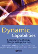 Dynamic Capabilities: Understanding Strategic Change in Organizations - Helfat, Constance E, and Finkelstein, Sydney, and Mitchell, Will