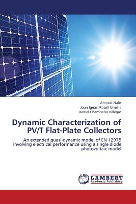 Dynamic Characterization of Pv/T Flat-Plate Collectors - Nalis Amrizal, and Rosell Urrutia Joan Ignasi, and Chemisana Villegas Daniel