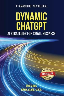 Dynamic ChatGPT: AI Strategies for Small Business - Clark, Ron, and Clark, M S B Kim M