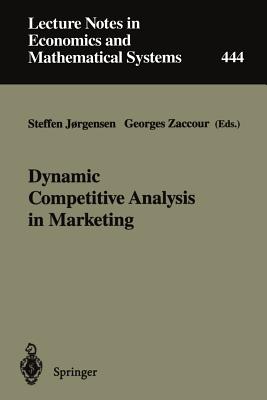 Dynamic Competitive Analysis in Marketing: Proceedings of the International Workshop on Dynamic Competitive Analysis in Marketing, Montral, Canada, September 1-2, 1995 - Jorgensen, Steffen (Editor), and Zaccour, Georges (Editor)