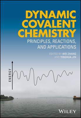 Dynamic Covalent Chemistry: Principles, Reactions, and Applications - Zhang, Wei (Editor), and Jin, Yinghua (Editor)