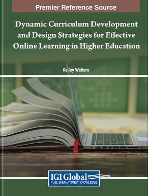 Dynamic Curriculum Development and Design Strategies for Effective Online Learning in Higher Education - Walters, Kelley (Editor)
