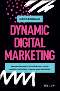 Dynamic Digital Marketing - Master the World of Online and social Media Marketing to Grow your Business