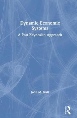 Dynamic Economic Systems: A Post Keynesian Approach - Blatt, John M