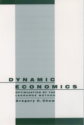 Dynamic Economics: Optimization by the Lagrange Method - Chow, Gregory C