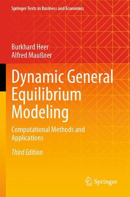 Dynamic General Equilibrium Modeling: Computational Methods and Applications - Heer, Burkhard, and Mauner, Alfred