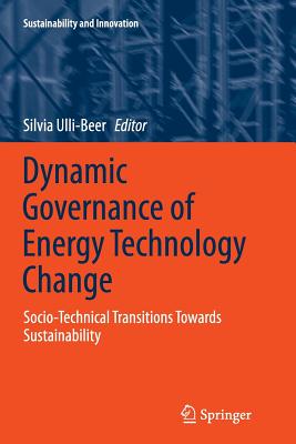 Dynamic Governance of Energy Technology Change: Socio-Technical Transitions Towards Sustainability - Ulli-Beer, Silvia (Editor)