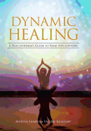 Dynamic Healing: A Practitioner's Guide to Reiki Applications