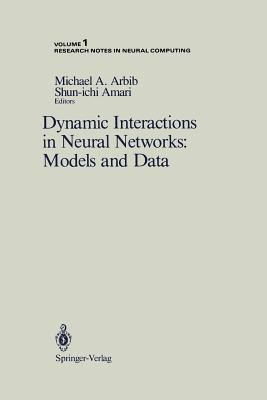 Dynamic Interactions in Neural Networks: Models and Data - Arbib, Michael A (Editor), and Amari, Shun-Ichi (Editor)