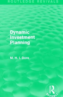 Dynamic Investment Planning (Routledge Revivals) - Dore, Mohammed H.