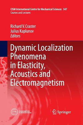 Dynamic Localization Phenomena in Elasticity, Acoustics and Electromagnetism - Craster, Richard V (Editor), and Kaplunov, Julius (Editor)