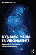 Dynamic Media Environments: Expanding the Scope of Media Literacy