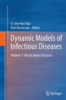 Dynamic Models of Infectious Diseases: Volume 1: Vector-Borne Diseases - Rao, Vadrevu Sree Hari (Editor), and Durvasula, Ravi (Editor)