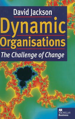 Dynamic Organisations: The Challenge of Change - Jackson, David