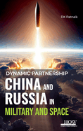 Dynamic Partnership: China and Russia in Military and Space