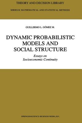 Dynamic Probabilistic Models and Social Structure: Essays on Socioeconomic Continuity - Gmez M, Guillermo L
