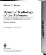 Dynamic Radiology of the Abdomen: Normal & Pathologic Anatomy - Meyers, Morton A