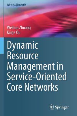 Dynamic Resource Management in Service-Oriented Core Networks - Zhuang, Weihua, and Qu, Kaige