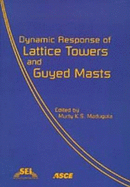 Dynamic Response of Lattice Towers and Guyed Masts - Madugula, Murty (Editor)