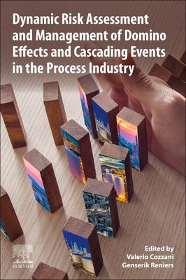 Dynamic Risk Assessment and Management of Domino Effects and Cascading Events in the Process Industry - Cozzani, Valerio (Editor), and Reniers, Genserik (Editor)