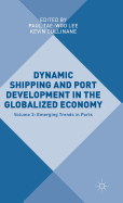Dynamic Shipping and Port Development in the Globalized Economy: Volume 2: Emerging Trends in Ports