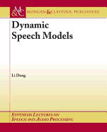 Dynamic Speech Models: Theory, Algorithms, and Applications