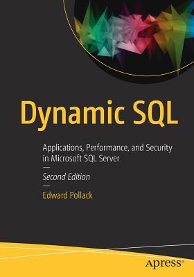 Dynamic SQL: Applications, Performance, and Security in Microsoft SQL Server - Pollack, Edward