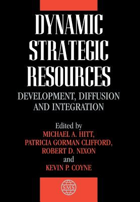 Dynamic Strategic Resources: Development, Diffusion and Integration - Hitt, Michael a (Editor), and Clifford, Patricia Gorman (Editor), and Nixon, Robert D (Editor)