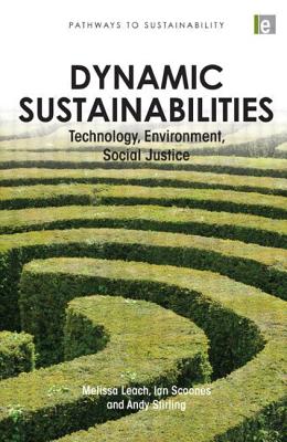 Dynamic Sustainabilities: Technology, Environment, Social Justice - Leach, Melissa (Editor), and Scoones, Ian (Editor), and Stirling, Andy (Editor)