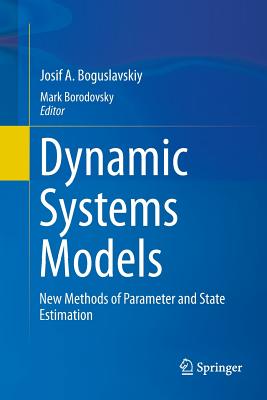 Dynamic Systems Models: New Methods of Parameter and State Estimation - Boguslavskiy, Josif A, and Borodovsky, Mark (Editor)