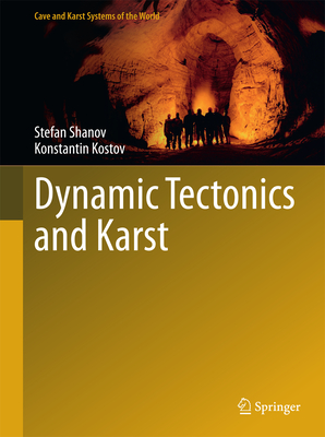 Dynamic Tectonics and Karst - Shanov, Stefan, and Kostov, Konstantin