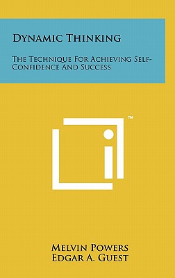 Dynamic Thinking: The Technique For Achieving Self-Confidence And Success - Powers, Melvin, and Guest, Edgar A