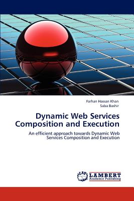 Dynamic Web Services Composition and Execution - Hassan Khan, Farhan, and Bashir, Saba