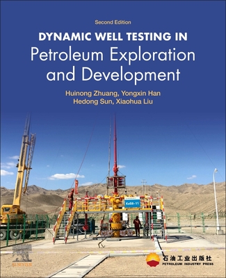 Dynamic Well Testing in Petroleum Exploration and Development - Zhuang, Huinong, and Han, Yongxin, and Sun, Hedong