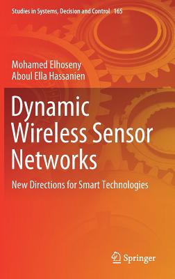 Dynamic Wireless Sensor Networks: New Directions for Smart Technologies - Elhoseny, Mohamed, and Hassanien, Aboul Ella