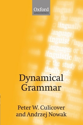 Dynamical Grammar: Minimalism, Acquisition, and Change - Culicover, Peter W, and Nowak, Andrzej