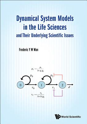 Dynamical System Models in the Life Sciences and Their Underlying Scientific Issues - Wan, Frederic Y M