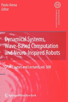 Dynamical Systems, Wave-Based Computation and Neuro-Inspired Robots - Arena, Paolo (Editor)