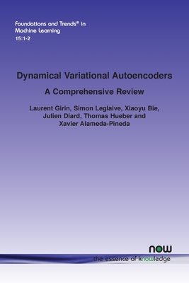 Dynamical Variational Autoencoders: A Comprehensive Review - Girin, Laurent, and Leglaive, Simon, and Bie, Xiaoyu