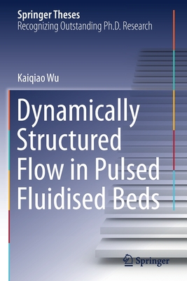 Dynamically Structured Flow in Pulsed Fluidised Beds - Wu, Kaiqiao