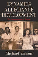 Dynamics Allegiance Development: The Steppingstones of Reason
