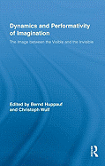 Dynamics and Performativity of Imagination: The Image Between the Visible and the Invisible