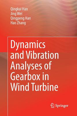 Dynamics and Vibration Analyses of Gearbox in Wind Turbine - Han, Qingkai, and Wei, Jing, and Han, Qingpeng