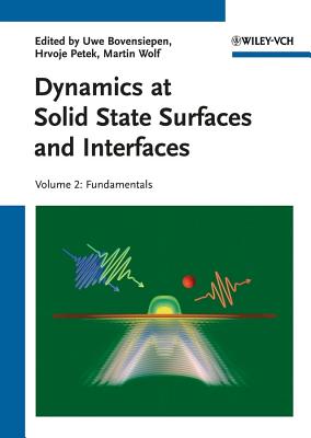 Dynamics at Solid State Surfaces and Interfaces, Volume 2: Fundamentals - Bovensiepen, Uwe (Editor), and Petek, Hrvoje (Editor), and Wolf, Martin (Editor)