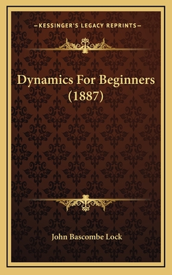 Dynamics for Beginners (1887) - Lock, John Bascombe