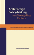 Dynamics of Arab Foreign Policy-making in the Twenty-first Century: Domestic Constraints and External Challenges