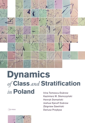 Dynamics of Class and Stratification in Poland: 1945-2015 - Tomescu-Dubrow, Irina, and Slomczynski, Kazimierz M, and Doma ski, Henryk