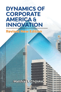 Dynamics of Corporate America & Innovation: Revised New Edition