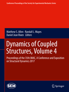 Dynamics of Coupled Structures, Volume 4: Proceedings of the 35th iMac, a Conference and Exposition on Structural Dynamics 2017