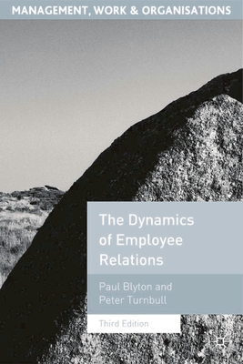 Dynamics of Employee Relations - Blyton, Paul, Professor, and Turnbull, Peter, Mr.